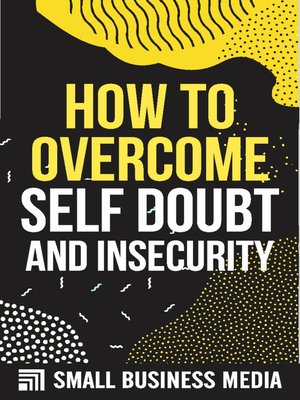 cover image of How to Overcome Self-Doubt and Insecurity